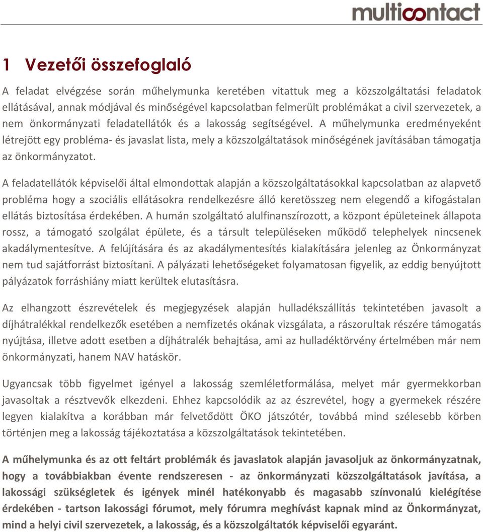 A műhelymunka eredményeként létrejött egy probléma- és javaslat lista, mely a közszolgáltatások minőségének javításában támogatja az önkormányzatot.