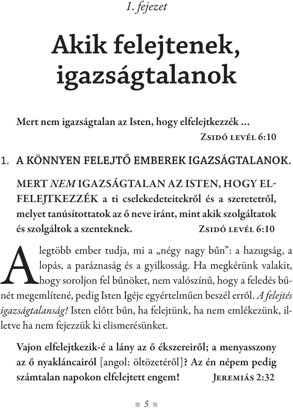 Zsidó levél 6:10 A legtöbb ember tudja, mi a négy nagy bűn : a hazugság, a lopás, a paráznaság és a gyilkosság.