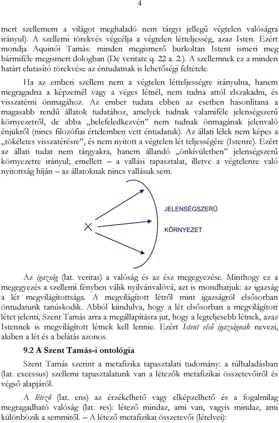 A szellemnek ez a minden határt elutasító törekvése az éntudatnak is lehetőségi feltétele.