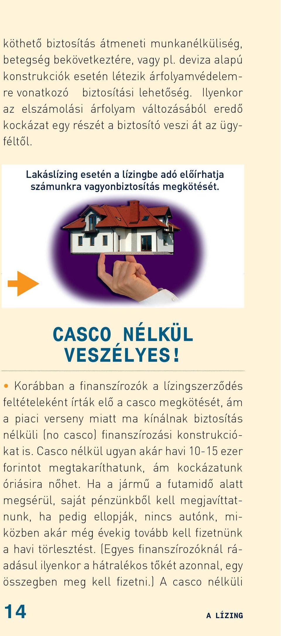 CASCO NÉLKÜL VESZÉLYES!