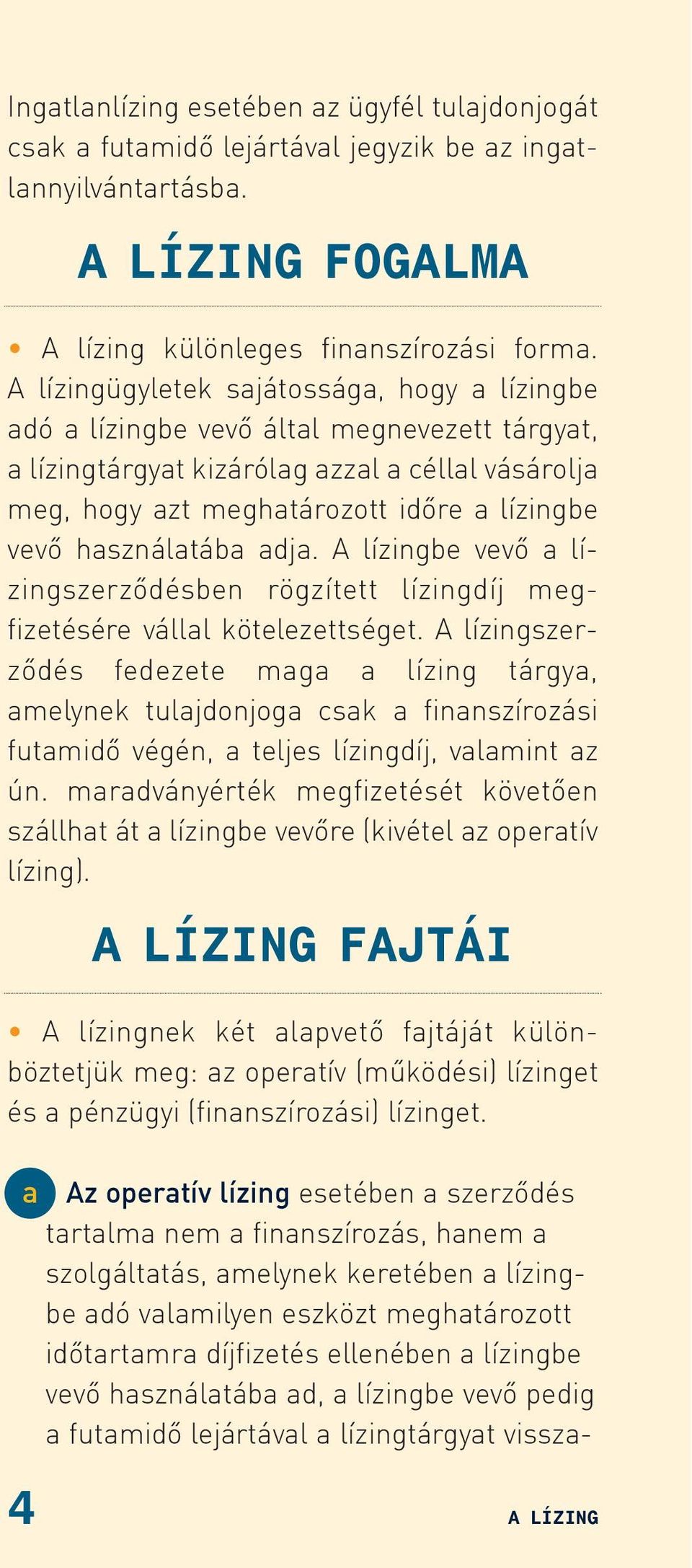 használatába adja. A lízingbe vevõ a lízingszerzõdésben rögzített lízingdíj megfizetésére vállal kötelezettséget.