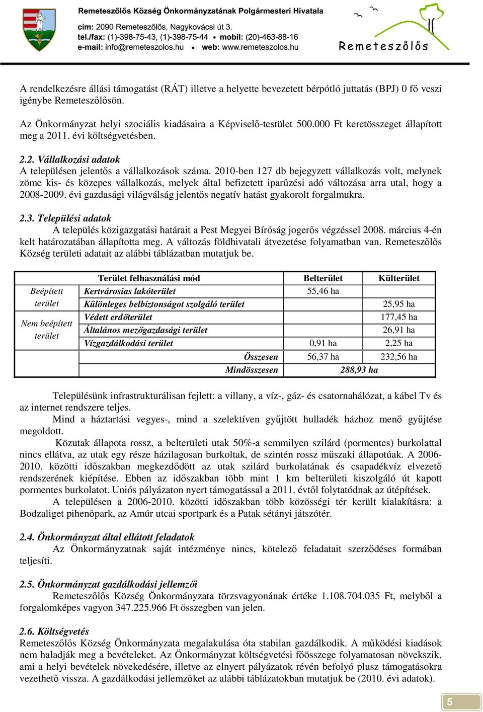 2010-ben 127 db bejegyzett vállalkozás volt, melynek zöme kis- és közepes vállalkozás, melyek által befizetett iparőzési adó változása arra utal, hogy a 2008-2009.