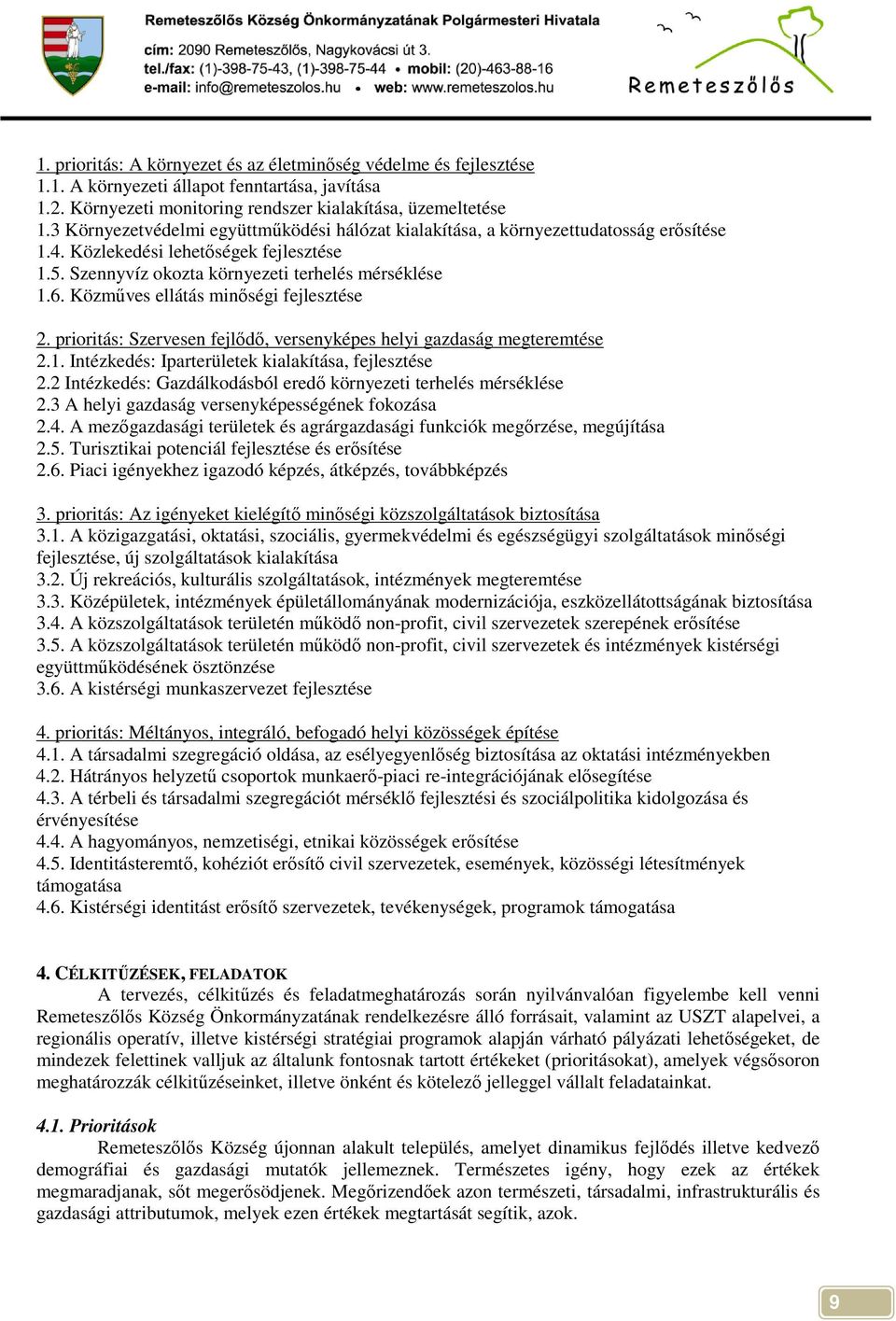 Közmőves ellátás minıségi 2. prioritás: Szervesen fejlıdı, versenyképes helyi gazdaság megteremtése 2.1. Intézkedés: Iparterületek kialakítása, 2.