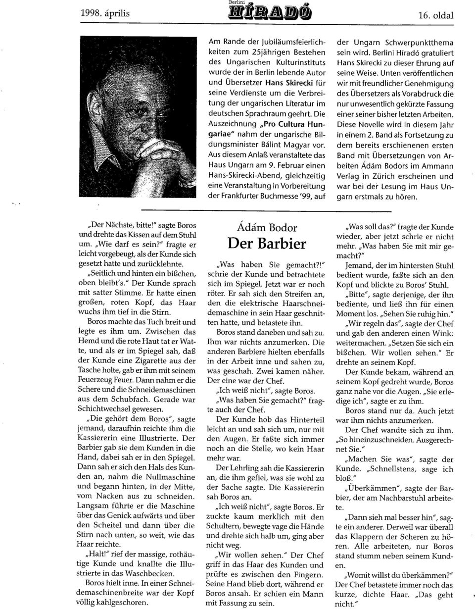 veranstaltete das Haus Ungarn am 9 Februar einen Hans-Skirecki-Abend, gleichzeitig eine Veranstaltung in Vorbereitung der Frankfurter Buchmesse '99, auf der Ungarn Schwerpunktthema sein wird Berlini