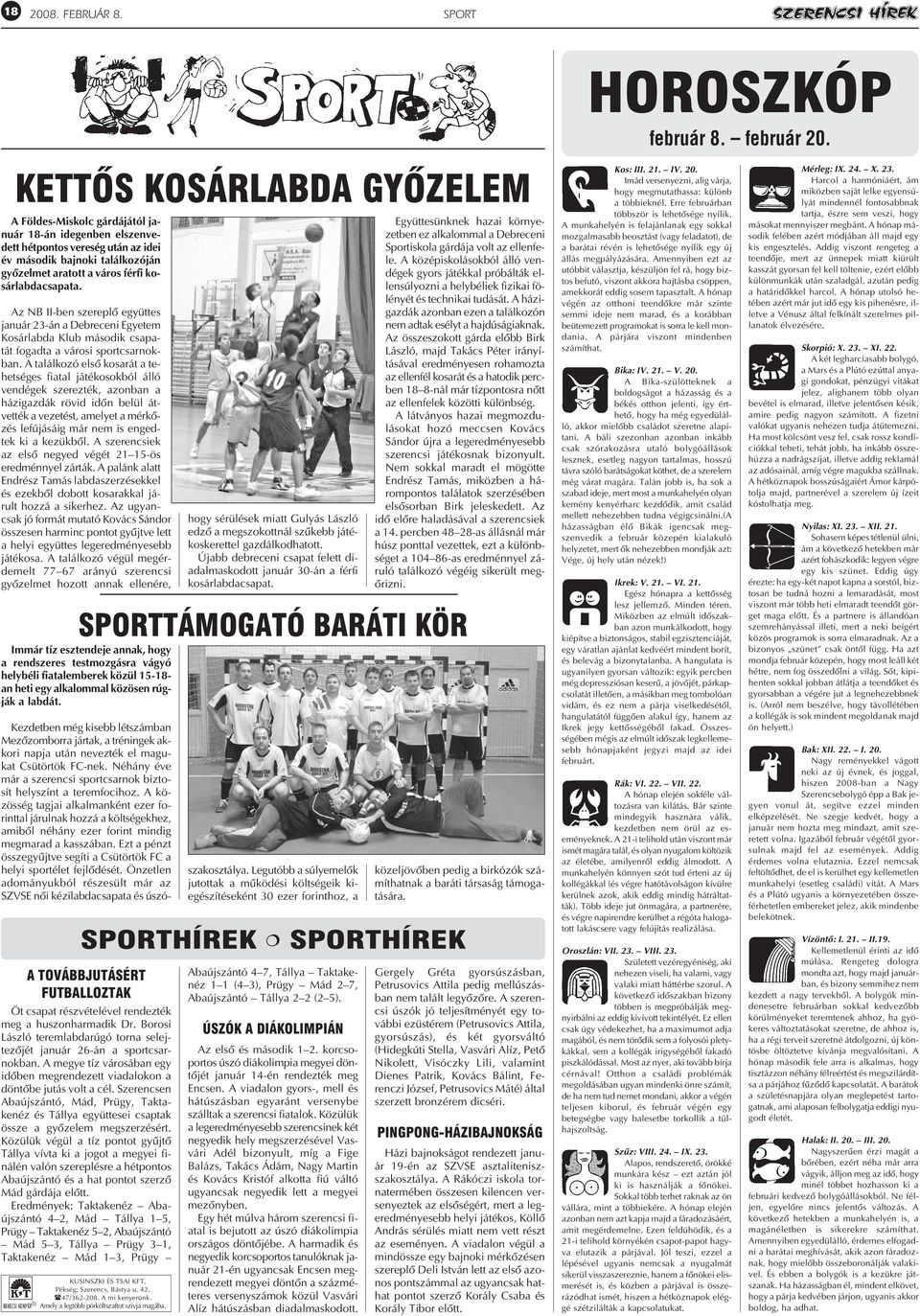 kosárlabdacsapata. Az NB II-ben szereplõ együttes január 23-án a Debreceni Egyetem Kosárlabda Klub második csapatát fogadta a városi sportcsarnokban.