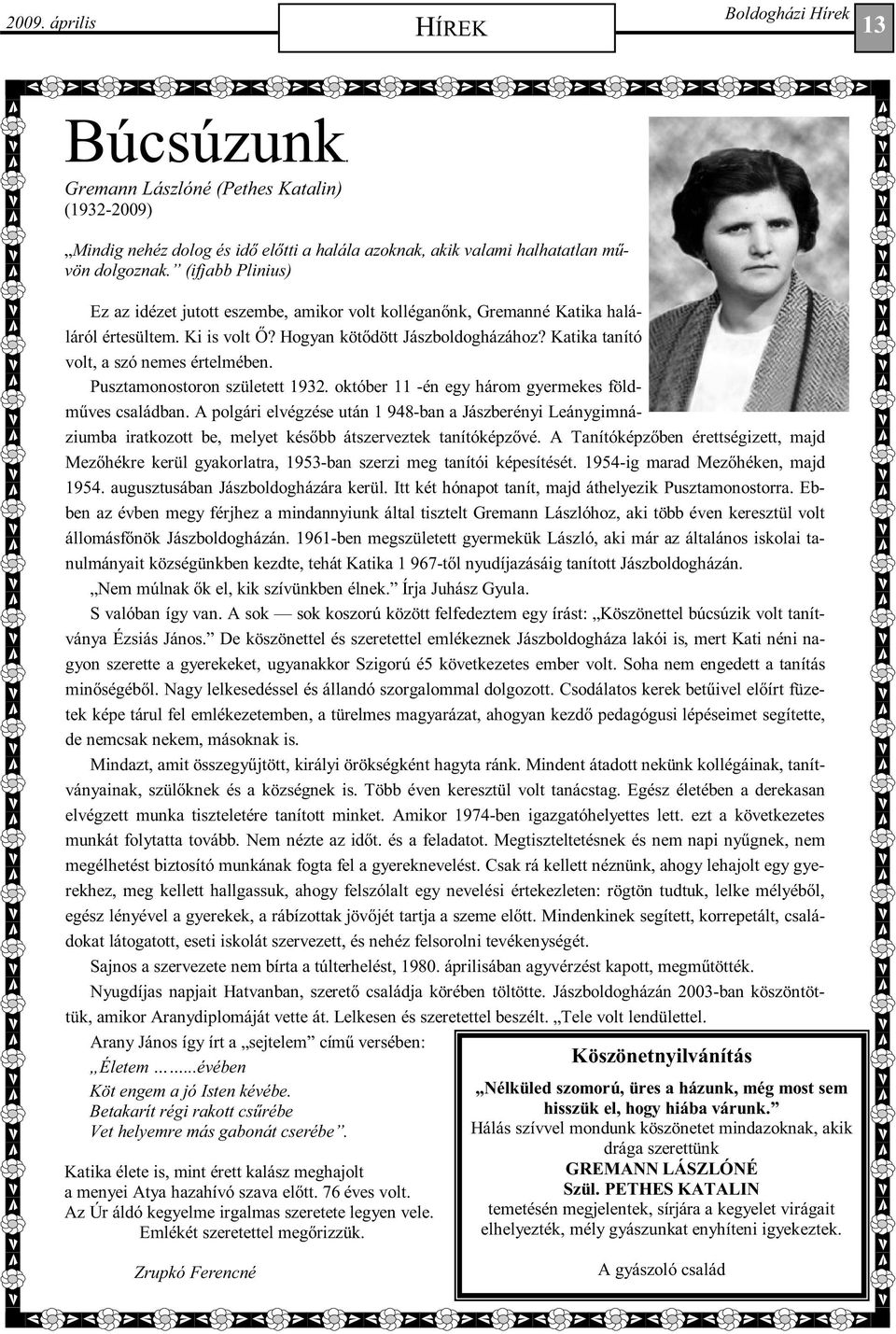 Katika tanító volt, a szó nemes értelmében. Pusztamonostoron született 1932. október 11 -én egy három gyermekes földmőves családban.