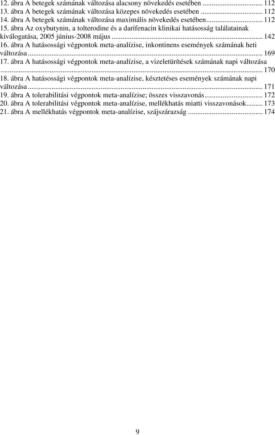 .. 142 16. ábra A hatásossági végpontok meta-analízise, inkontinens események számának heti változása... 169 17. ábra A hatásossági végpontok meta-analízise, a vizeletürítések számának napi változása.