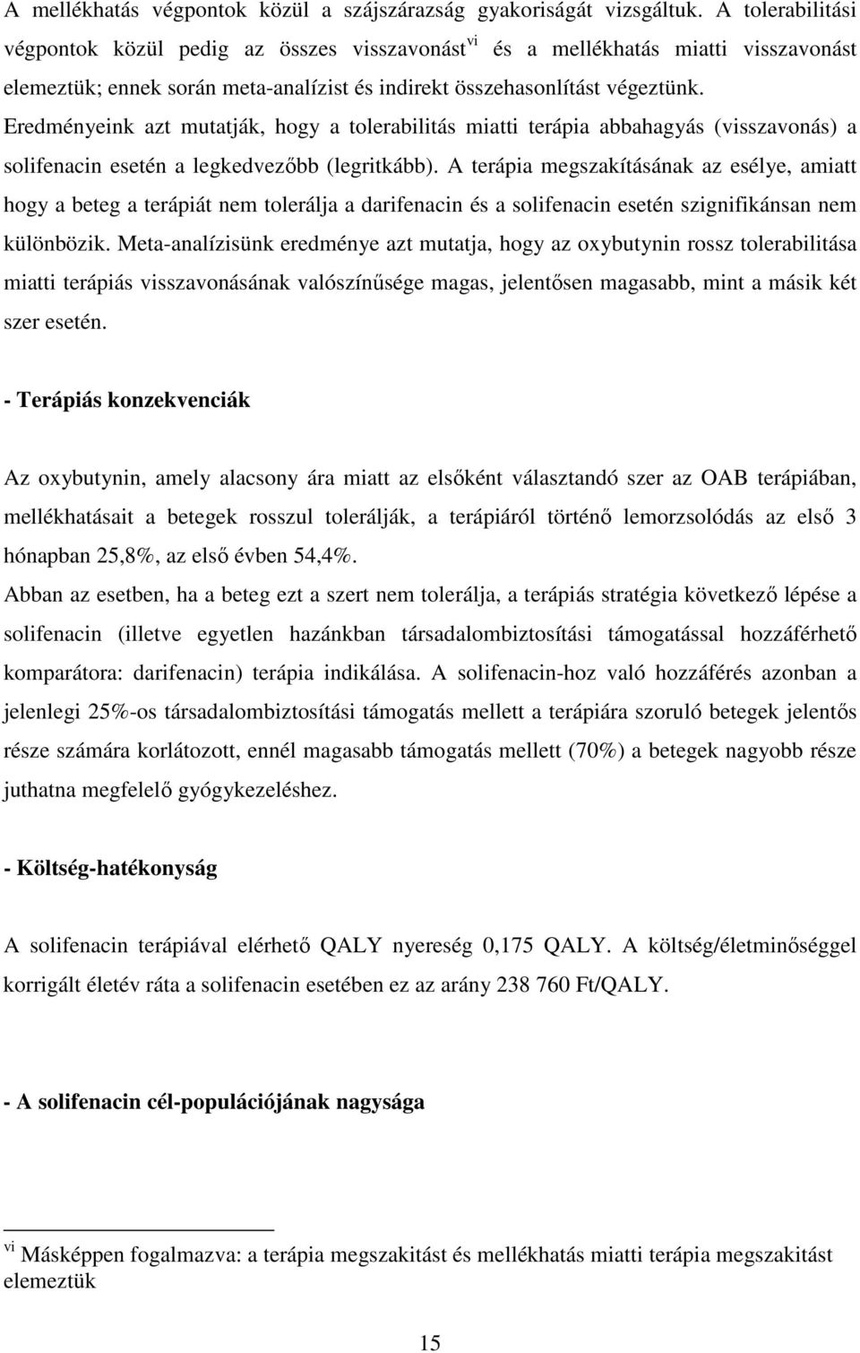 Eredményeink azt mutatják, hogy a tolerabilitás miatti terápia abbahagyás (visszavonás) a solifenacin esetén a legkedvezıbb (legritkább).