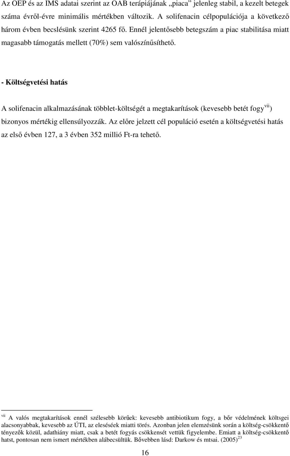 - Költségvetési hatás A solifenacin alkalmazásának többlet-költségét a megtakarítások (kevesebb betét fogy vii ) bizonyos mértékig ellensúlyozzák.