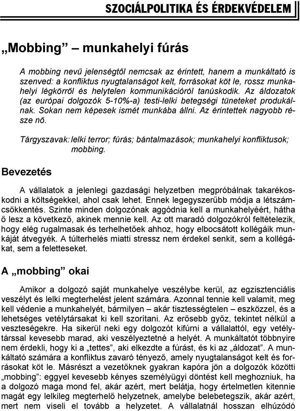 Az érintettek nagyobb része nő. Tárgyszavak: lelki terror; fúrás; bántalmazások; munkahelyi konfliktusok; mobbing.