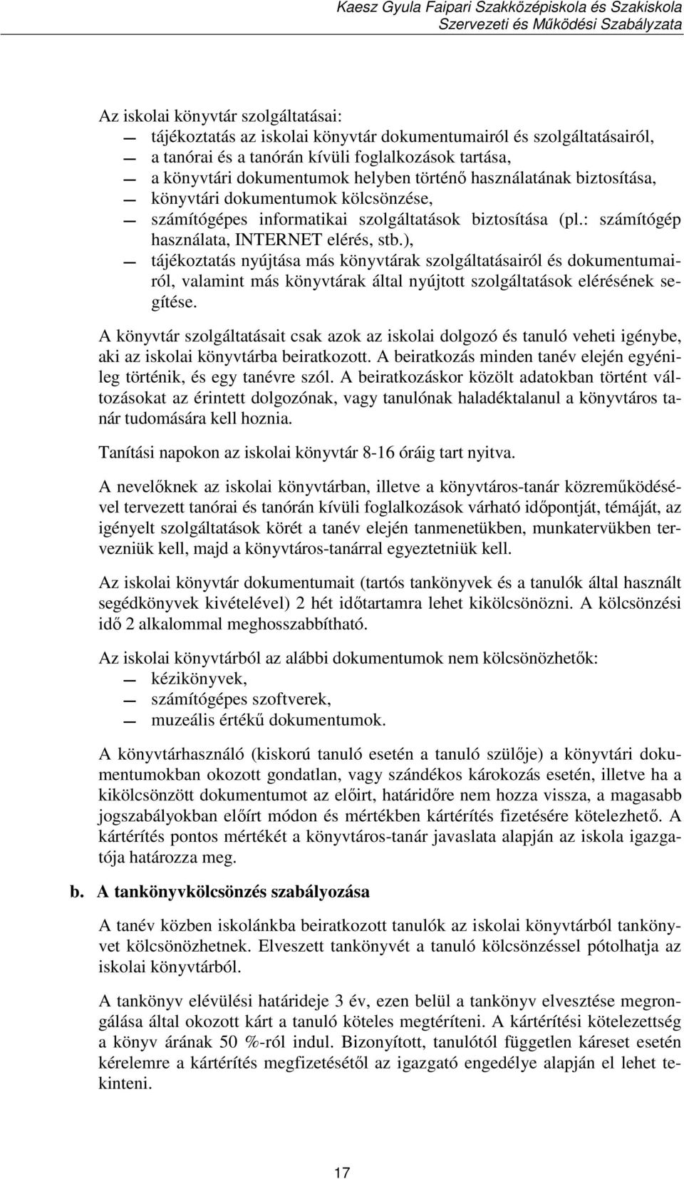 ), tájékoztatás nyújtása más könyvtárak szolgáltatásairól és dokumentumairól, valamint más könyvtárak által nyújtott szolgáltatások elérésének segítése.