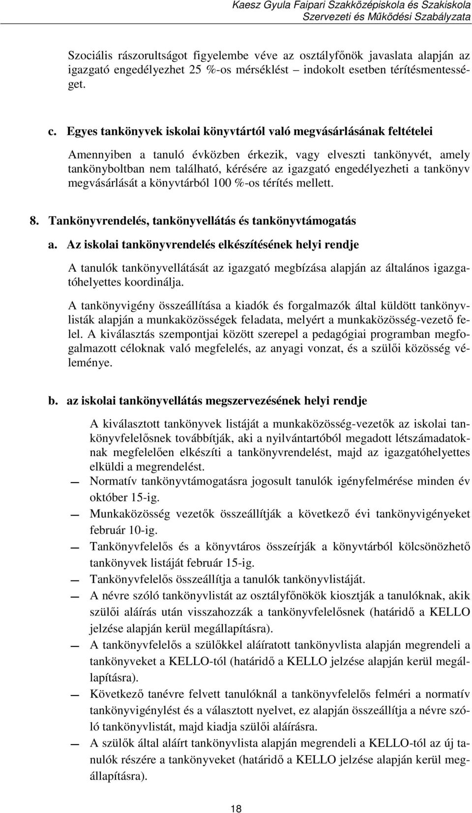 engedélyezheti a tankönyv megvásárlását a könyvtárból 100 %-os térítés mellett. 8. Tankönyvrendelés, tankönyvellátás és tankönyvtámogatás a.