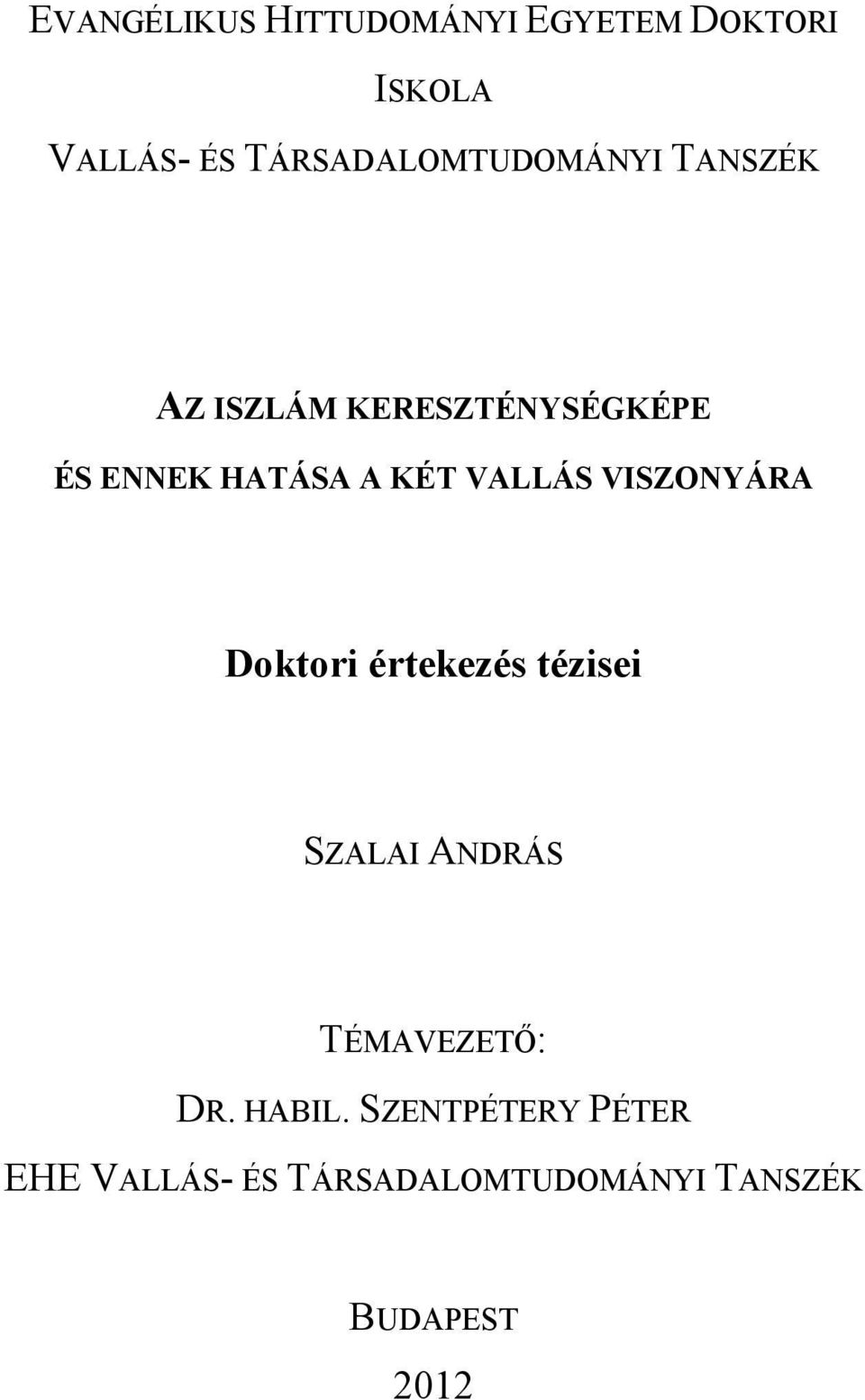 A KÉT VALLÁS VISZONYÁRA Doktori értekezés tézisei SZALAI ANDRÁS