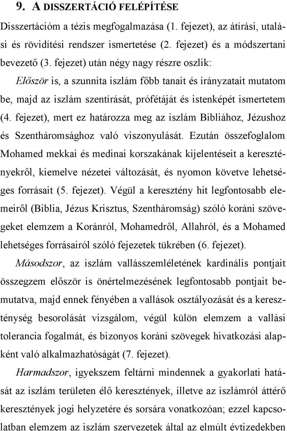 fejezet), mert ez határozza meg az iszlám Bibliához, Jézushoz és Szentháromsághoz való viszonyulását.