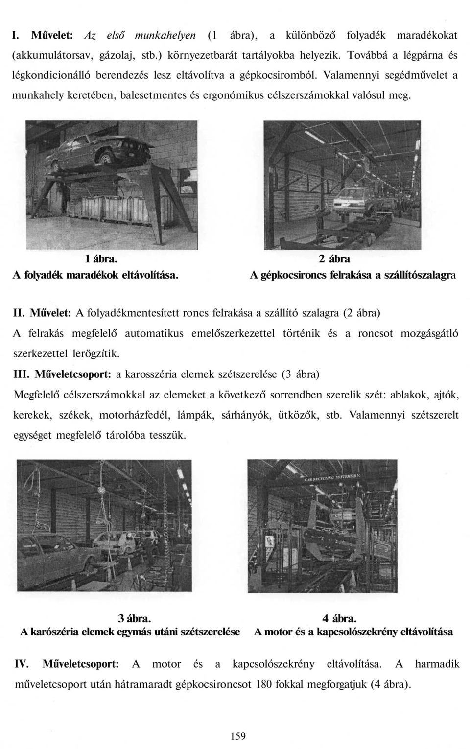 2 ábra A folyadék maradékok eltávolítása. A gépkocsironcs felrakása a szállítószalagra II.