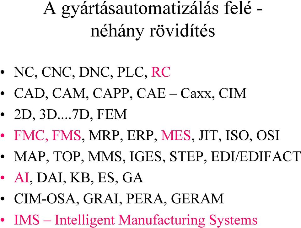 ..7D, FEM FMC, FMS, MRP, ERP, MES, JIT, ISO, OSI MAP, TOP, MMS, IGES,