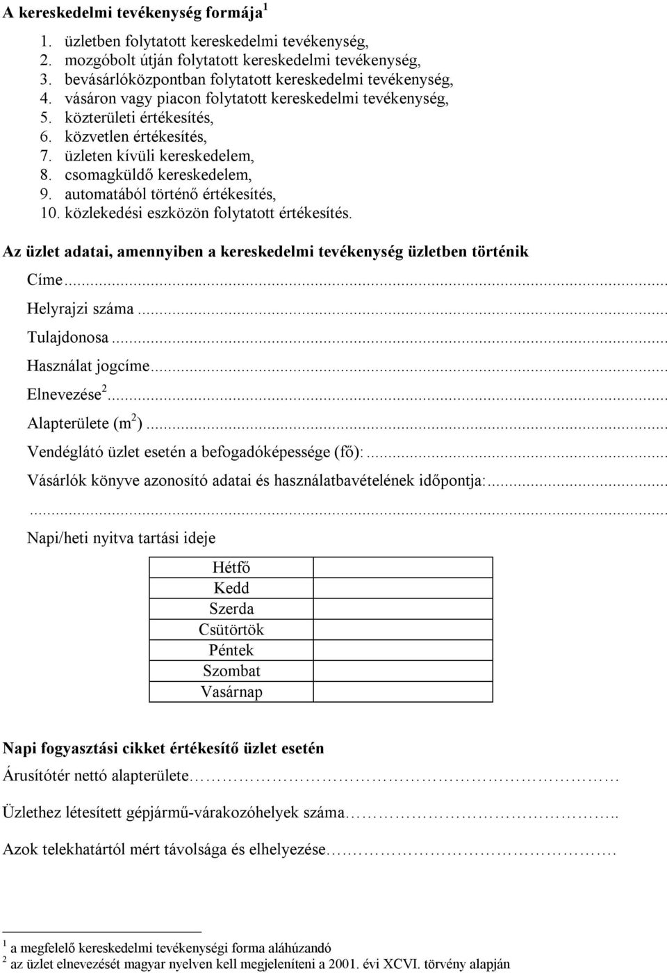 üzleten kívüli kereskedelem, 8. csomagküldő kereskedelem, 9. automatából történő értékesítés, 10. közlekedési eszközön folytatott értékesítés.