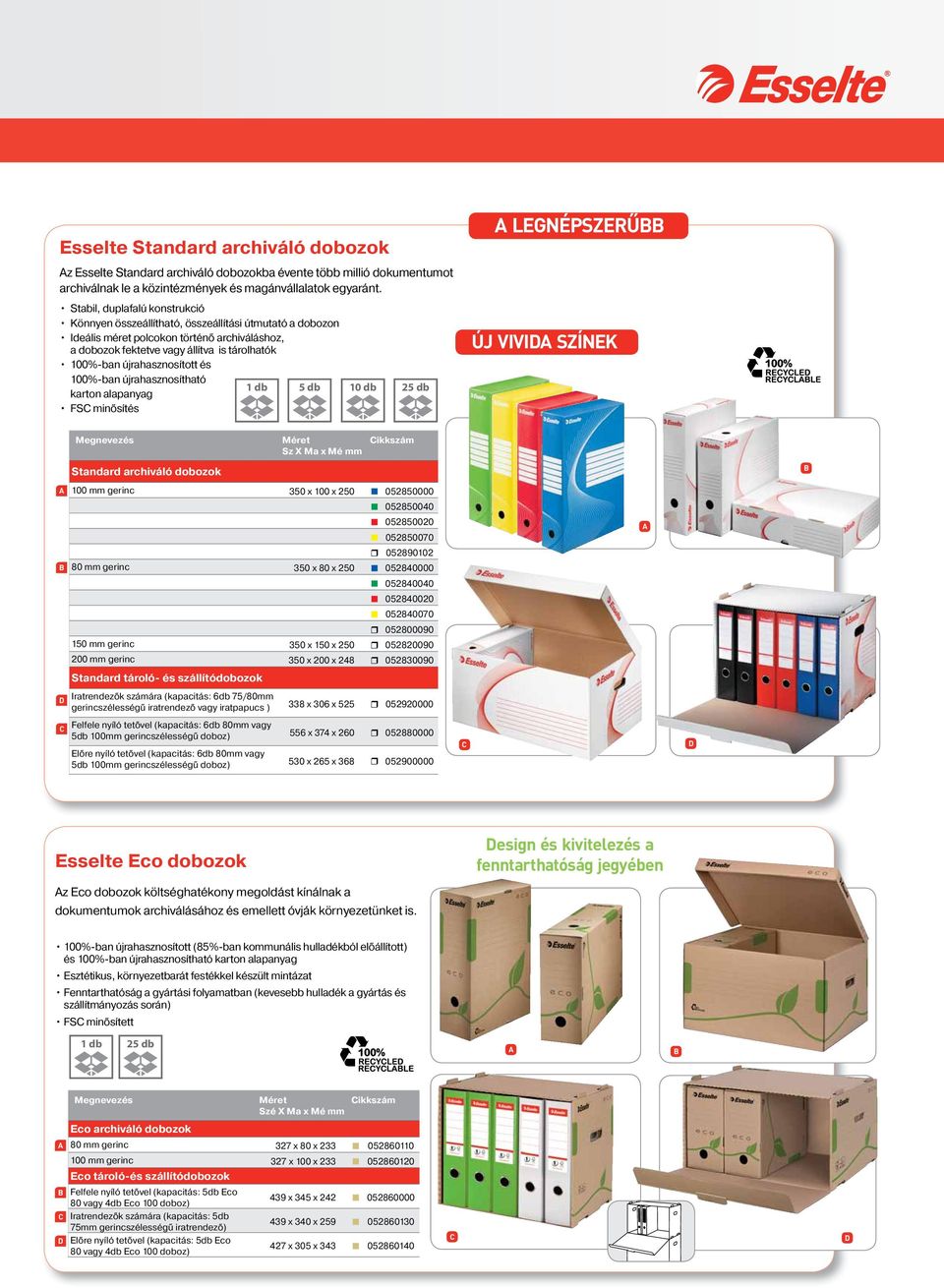 újrahasznosított és 100%-ban újrahasznosítható 5 db karton aanyag FS minősítés ÚJ VIVI SZÍNK Megnevezés Méret Sz X Ma x Mé mm ikkszám Standard archiváló dobozok 100 mm gerinc 350 x 100 x 250