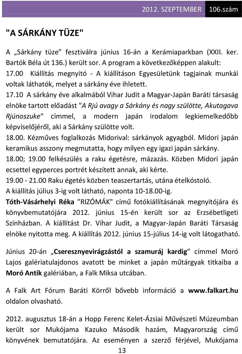 10 A sárkány éve alkalmából Vihar Judit a Magyar-Japán Baráti társaság elnöke tartott előadást "A Rjú avagy a Sárkány és nagy szülötte, Akutagava Rjúnoszuke" címmel, a modern japán irodalom