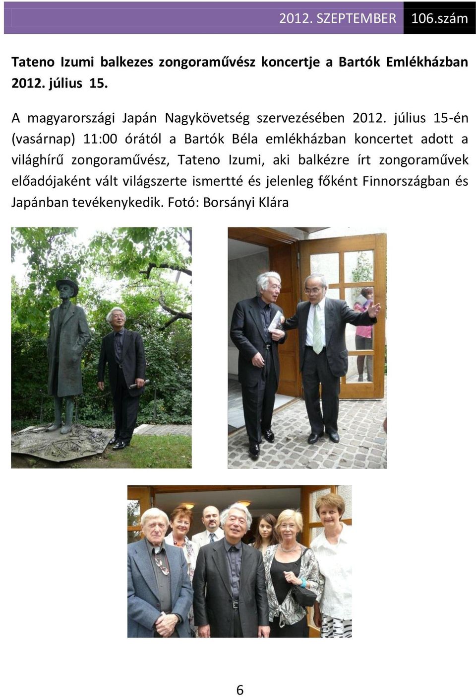 július 15-én (vasárnap) 11:00 órától a Bartók Béla emlékházban koncertet adott a világhírű