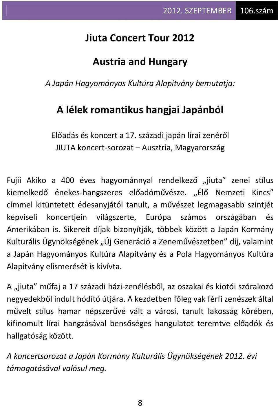 Élő Nemzeti Kincs címmel kitüntetett édesanyjától tanult, a művészet legmagasabb szintjét képviseli koncertjein világszerte, Európa számos országában és Amerikában is.