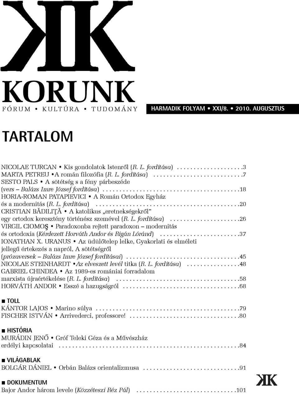 ........................................18 HORIA-ROMAN PATAPIEVICI A Román Ortodox Egyház és a modernitás (R. L. fordítása).