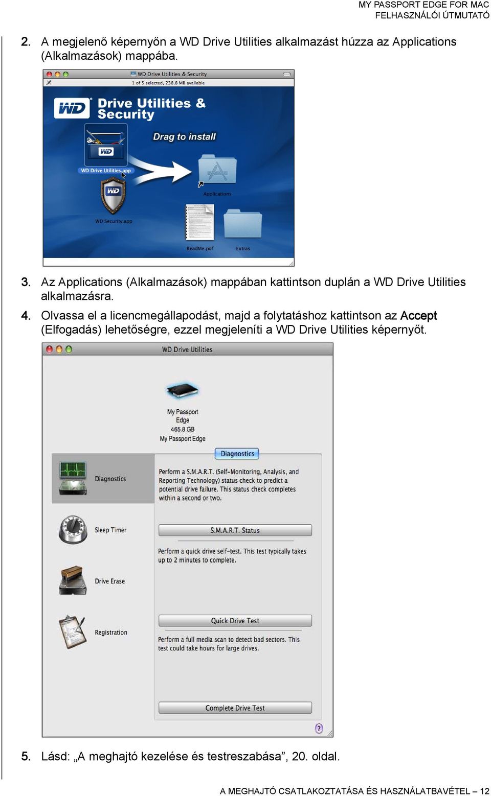 Olvassa el a licencmegállapodást, majd a folytatáshoz kattintson az Accept (Elfogadás) lehetőségre, ezzel