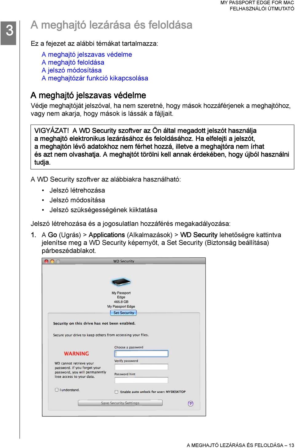 A WD Security szoftver az Ön által megadott jelszót használja a meghajtó elektronikus lezárásához és feloldásához.