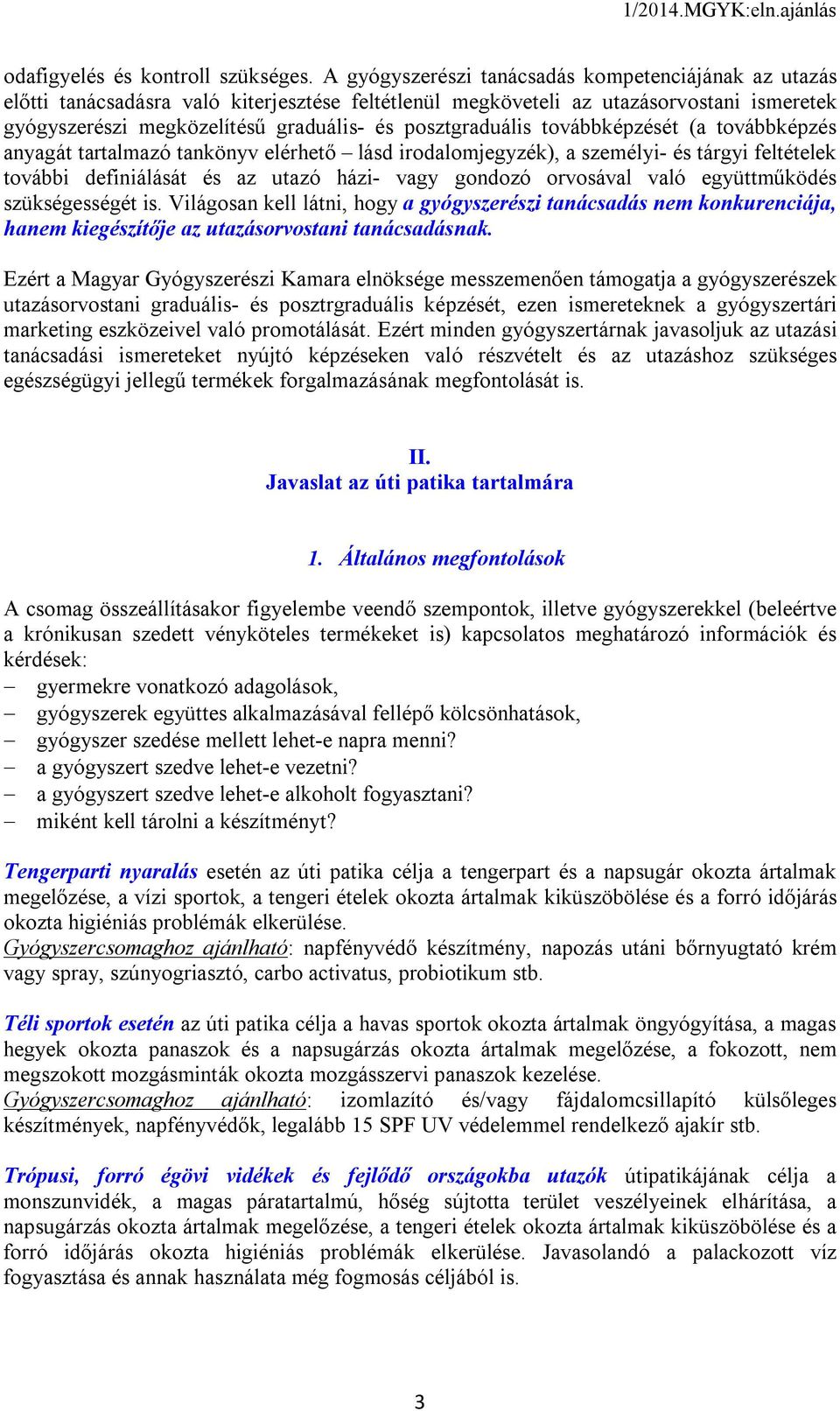 posztgraduális továbbképzését (a továbbképzés anyagát tartalmazó tankönyv elérhető lásd irodalomjegyzék), a személyi- és tárgyi feltételek további definiálását és az utazó házi- vagy gondozó