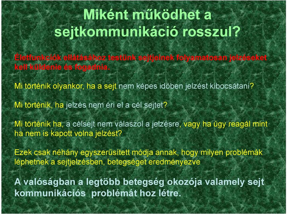 Mi történik ha, a célsejt nem válaszol a jelzésre, vagy ha úgy reagál mint ha nem is kapott volna jelzést?