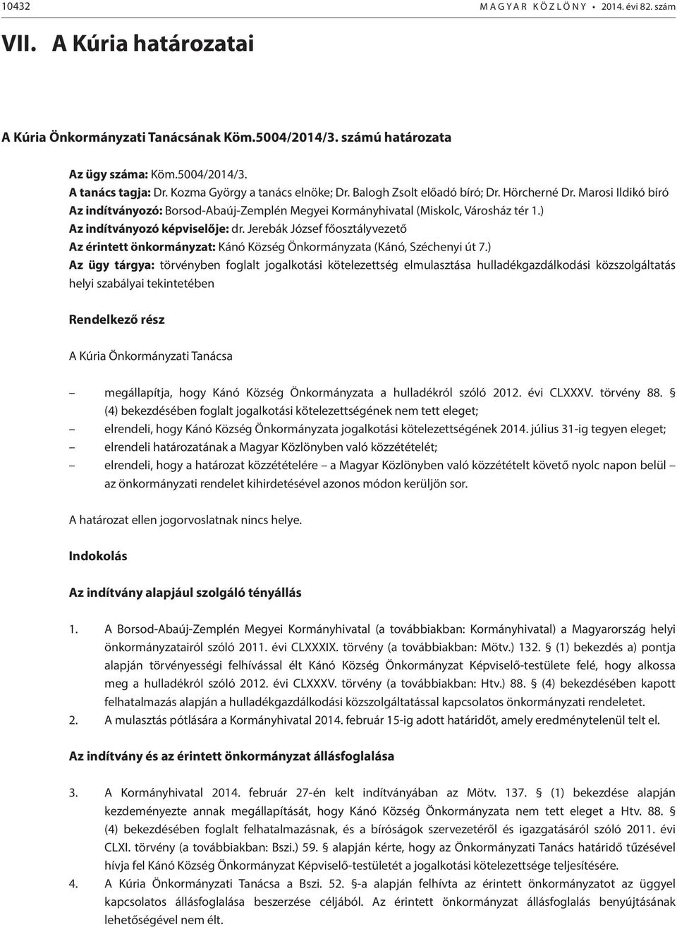 ) Az indítványozó képviselője: dr. Jerebák József főosztályvezető Az érintett önkormányzat: Kánó Község Önkormányzata (Kánó, Széchenyi út 7.