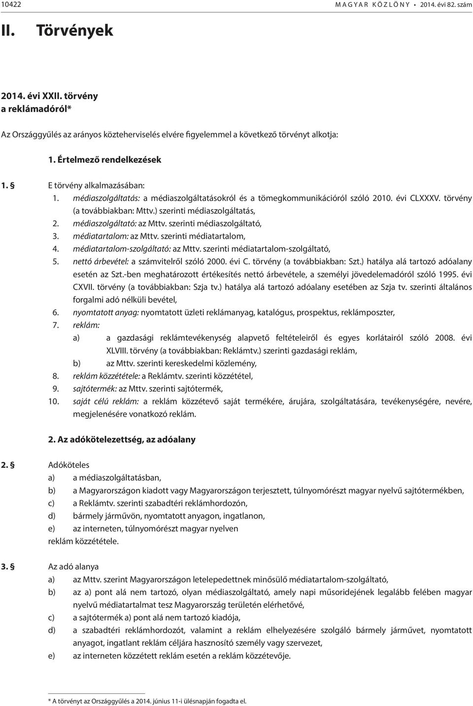 ) szerinti médiaszolgáltatás, 2. médiaszolgáltató: az Mttv. szerinti médiaszolgáltató, 3. médiatartalom: az Mttv. szerinti médiatartalom, 4. médiatartalom-szolgáltató: az Mttv.