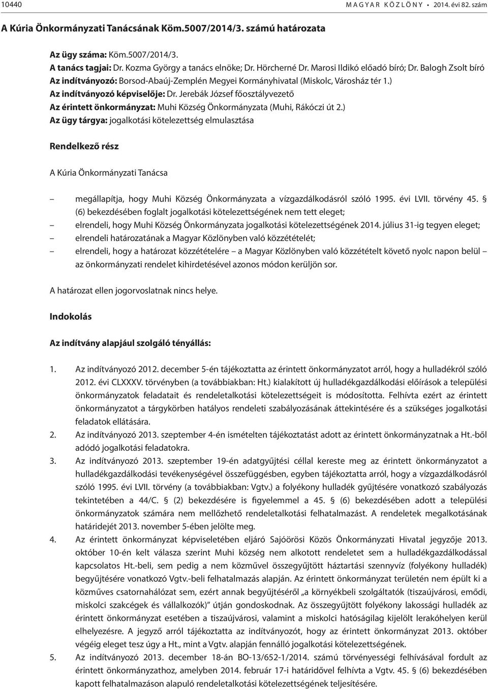 ) Az indítványozó képviselője: Dr. Jerebák József főosztályvezető Az érintett önkormányzat: Muhi Község Önkormányzata (Muhi, Rákóczi út 2.