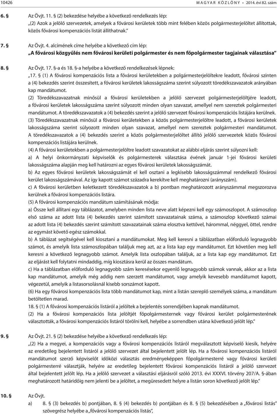 listát állíthatnak. 7. Az Övjt. 4. alcímének címe helyébe a következő cím lép: A fővárosi közgyűlés nem fővárosi kerületi polgármester és nem főpolgármester tagjainak választása 8. Az Övjt. 17.