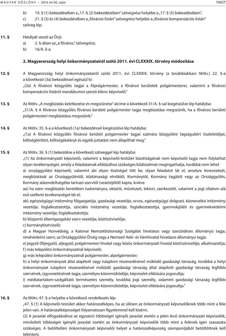 évi CLXXXIX. törvény módosítása 12. A Magyarország helyi önkormányzatairól szóló 2011. évi CLXXXIX. törvény (a továbbiakban: Mötv.) 22.