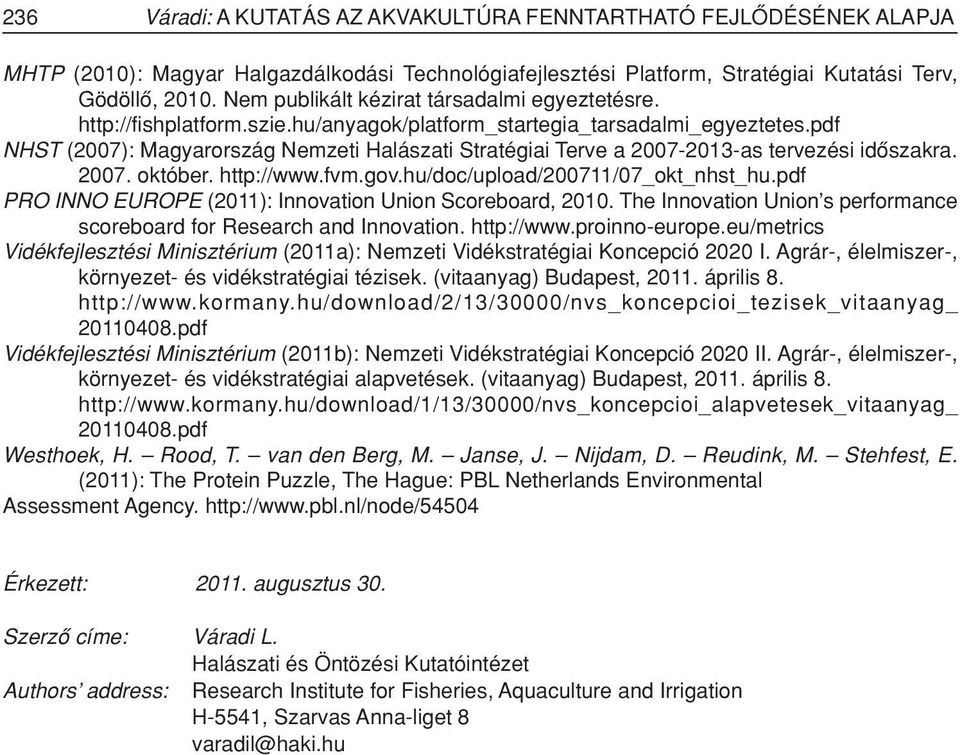 pdf NHST (2007): Magyarország Nemzeti Halászati Stratégiai Terve a 2007-2013-as tervezési idôszakra. 2007. október. http://www.fvm.gov.hu/doc/upload/200711/07_okt_nhst_hu.