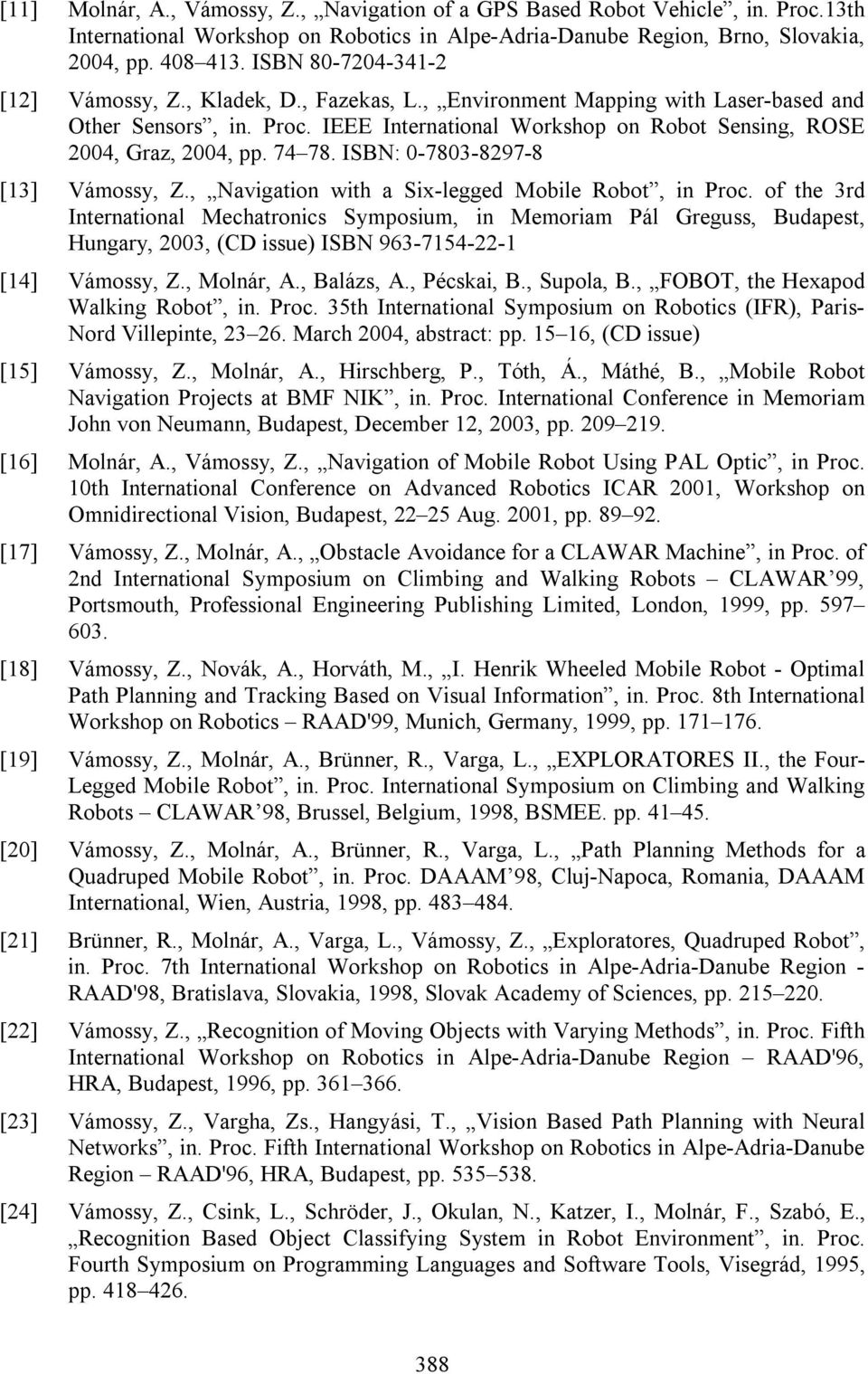 74 78. ISBN: 0-7803-8297-8 [13] Vámossy, Z., Navigation with a Six-legged Mobile Robot, in Proc.