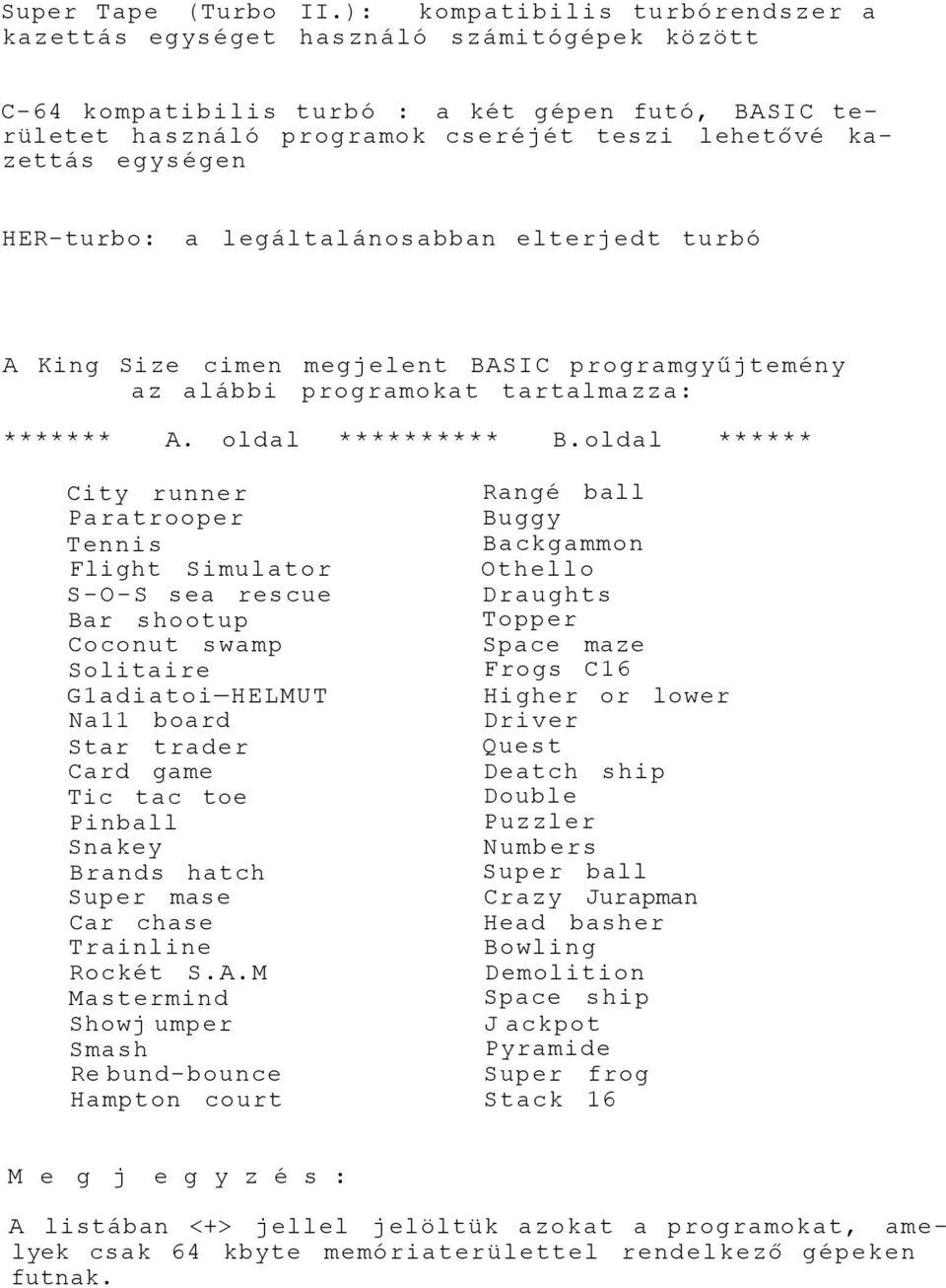 HER-turbo: a legáltalánosabban elterjedt turbó A King Size cimen megjelent BASIC programgyűjtemény az alábbi programokat tartalmazza: ******* A. oldal ********** B.