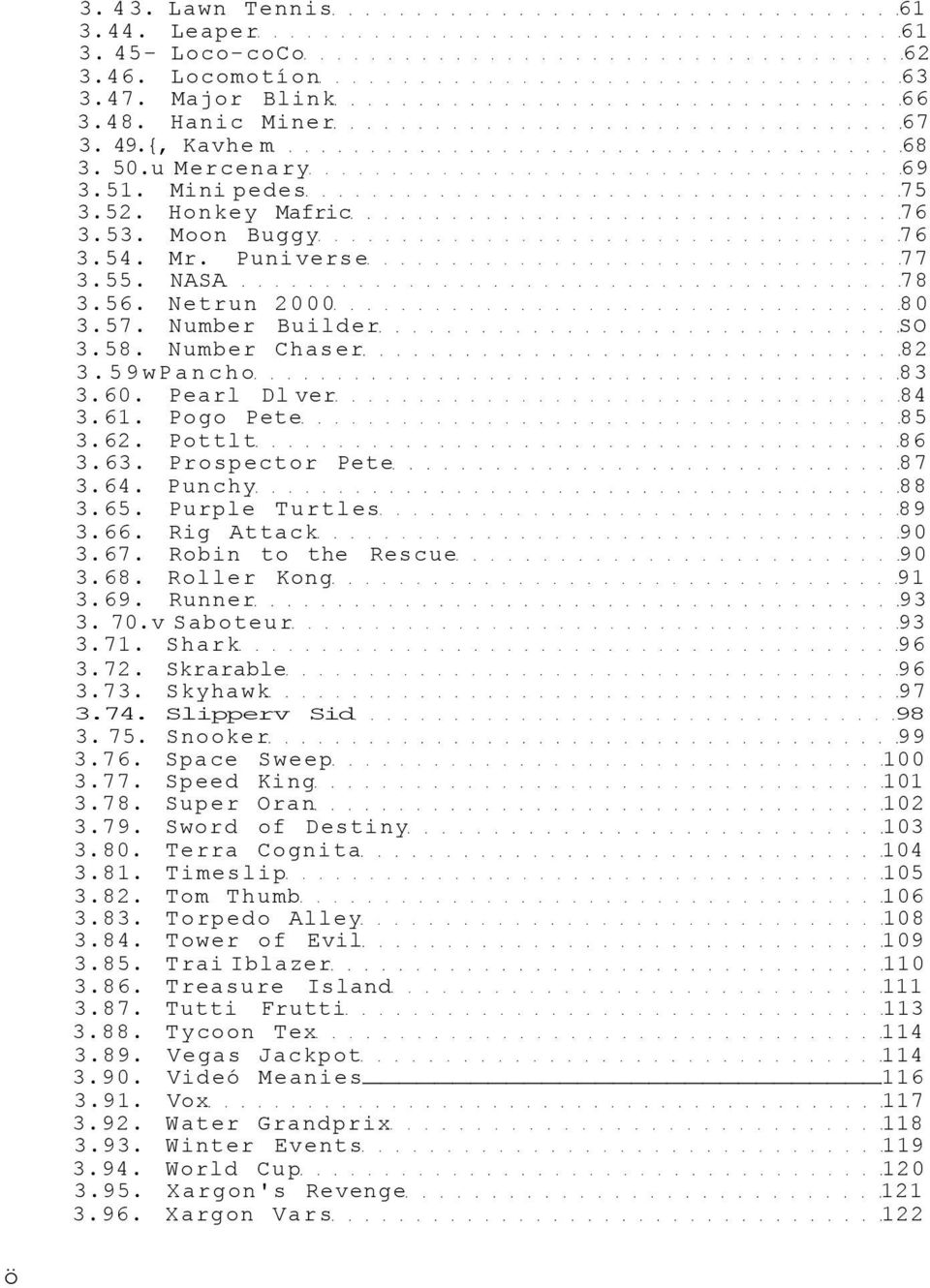 62. Pottlt 86 3.63. Prospector Pete 87 3.64. Punchy 88 3.65. Purple Turtles 89 3.66. Rig Attack 90 3.67. Robin to the Rescue 90 3.68. Roller Kong 91 3.69. Runner 93 3. 70.v Saboteur 93 3.71.