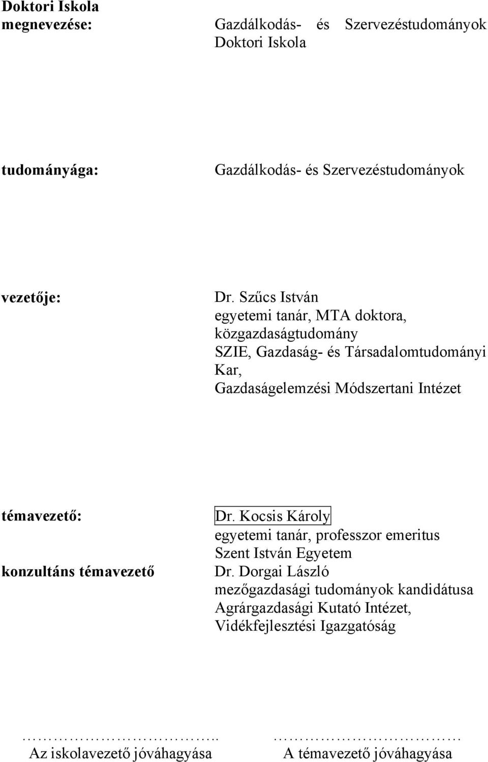 Intézet témavezető: konzultáns témavezető Dr. Kocsis Károly egyetemi tanár, professzor emeritus Szent István Egyetem Dr.