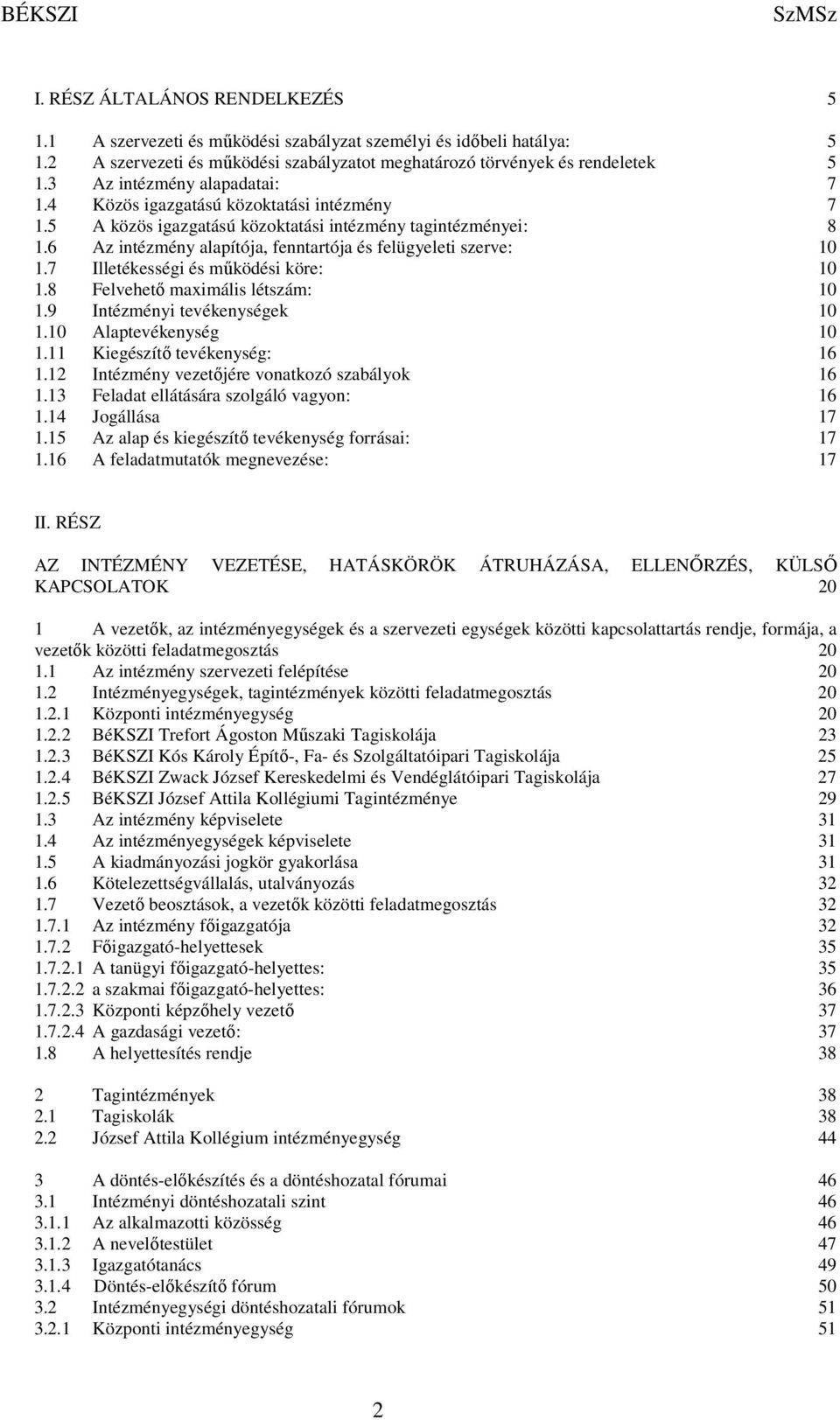 6 Az intézmény alapítója, fenntartója és felügyeleti szerve: 10 1.7 Illetékességi és működési köre: 10 1.8 Felvehető maximális létszám: 10 1.9 Intézményi tevékenységek 10 1.10 Alaptevékenység 10 1.