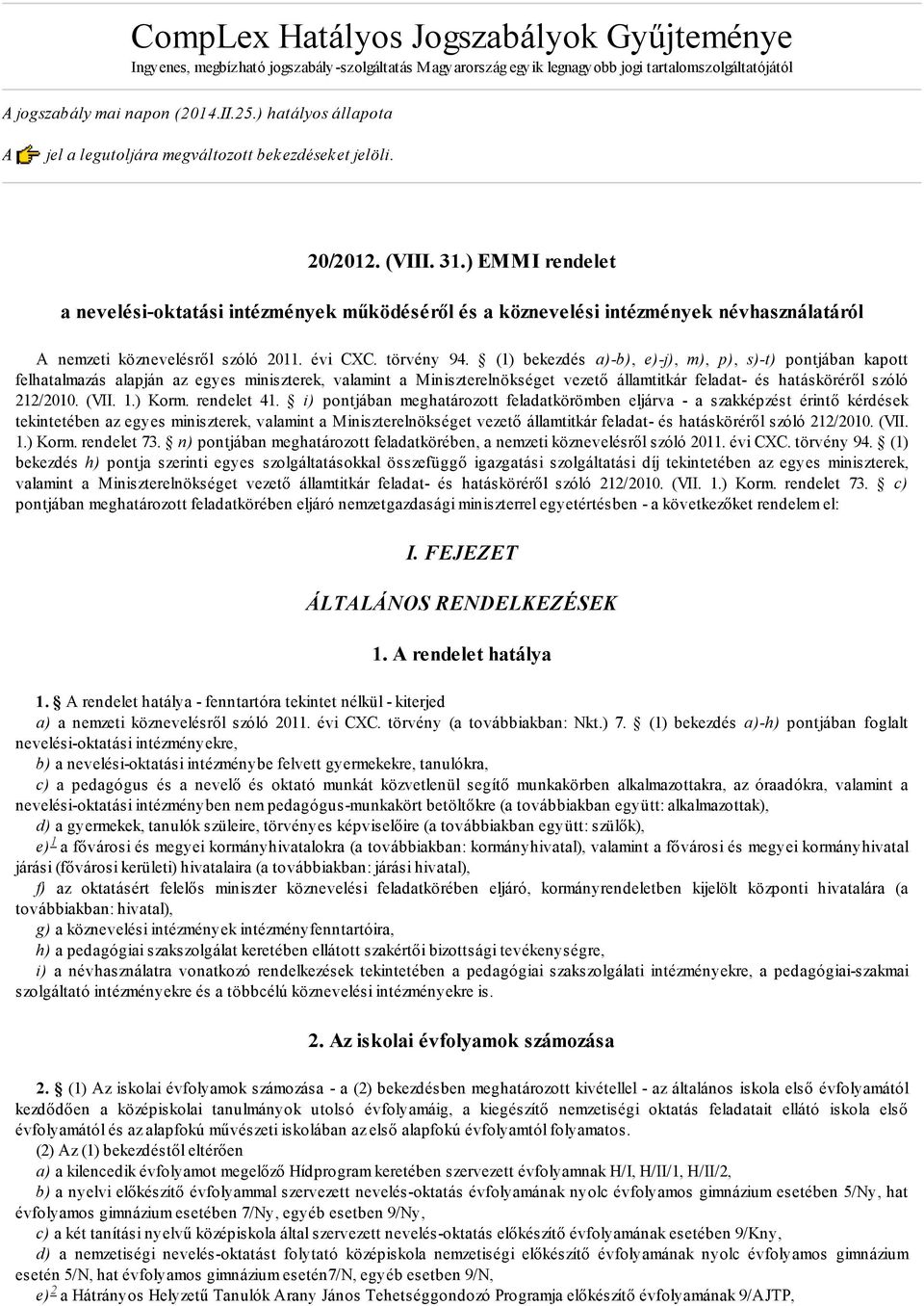 ) EMMI rendelet a nevelési-oktatási intézmények működéséről és a köznevelési intézmények névhasználatáról A nemzeti köznevelésről szóló 2011. évi CXC. törvény 94.