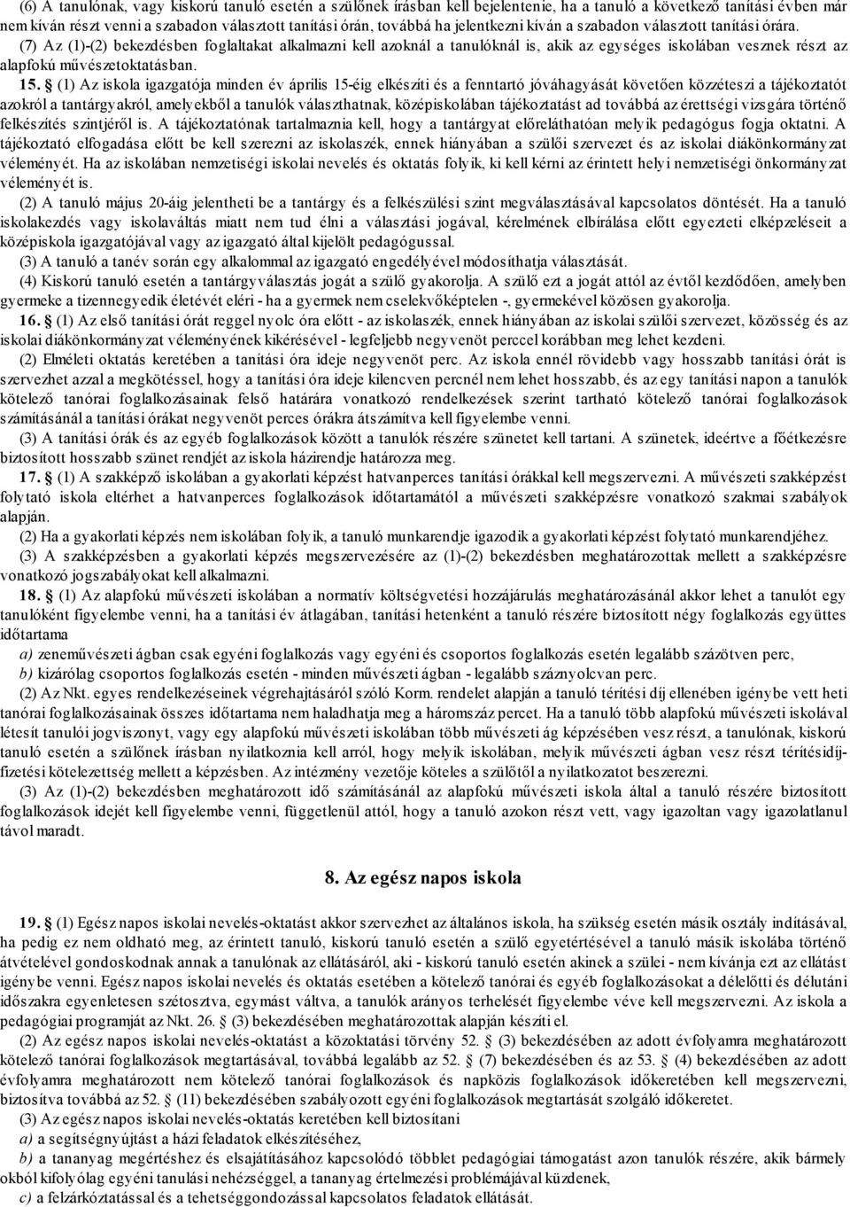 (7) Az (1)-(2) bekezdésben foglaltakat alkalmazni kell azoknál a tanulóknál is, akik az egységes iskolában vesznek részt az alapfokú művészetoktatásban. 15.