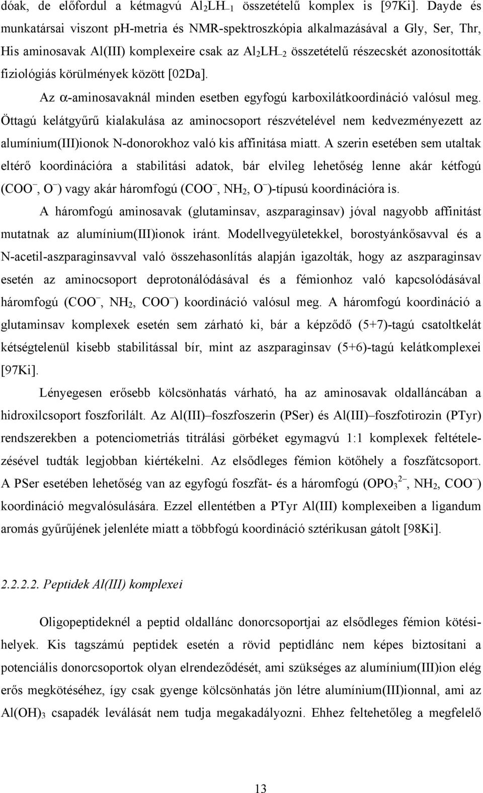 körülmények között [02Da]. Az α-aminosavaknál minden esetben egyfogú karboxilátkoordináció valósul meg.