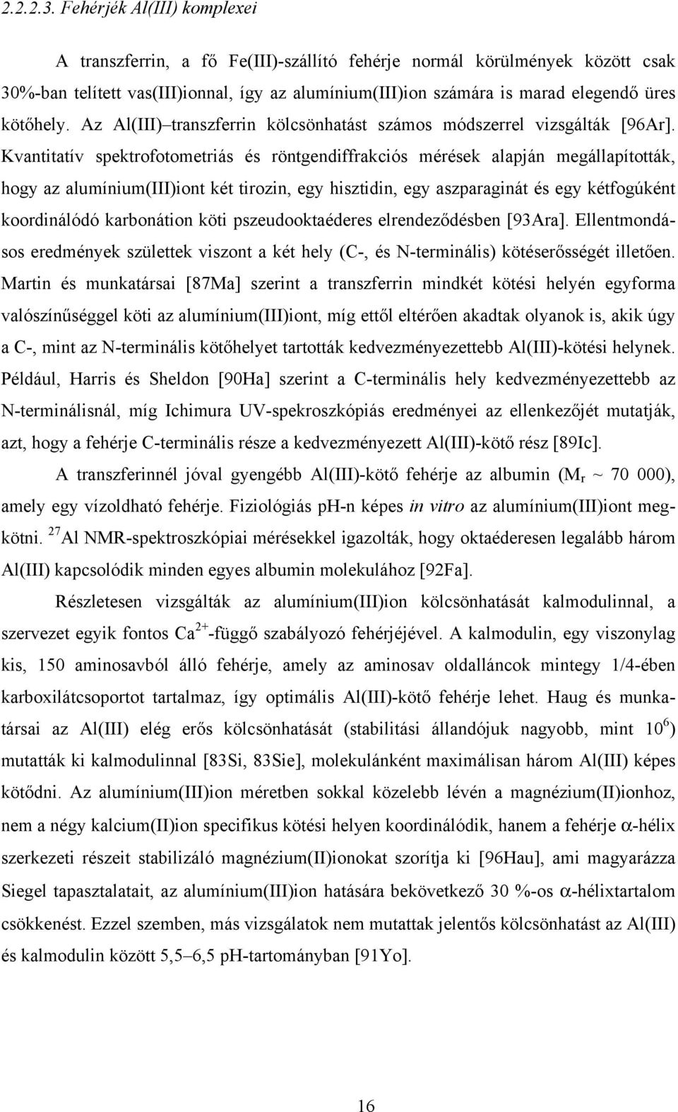 kötőhely. Az Al(III) transzferrin kölcsönhatást számos módszerrel vizsgálták [96Ar].