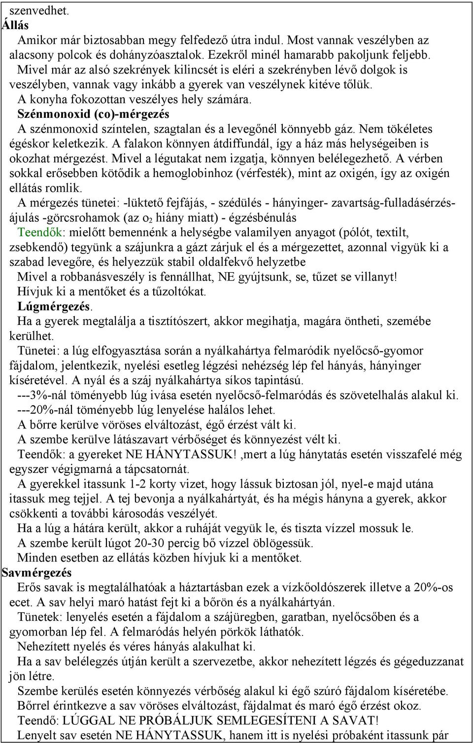 Szénmonoxid (co)-mérgezés A szénmonoxid színtelen, szagtalan és a levegőnél könnyebb gáz. Nem tökéletes égéskor keletkezik.