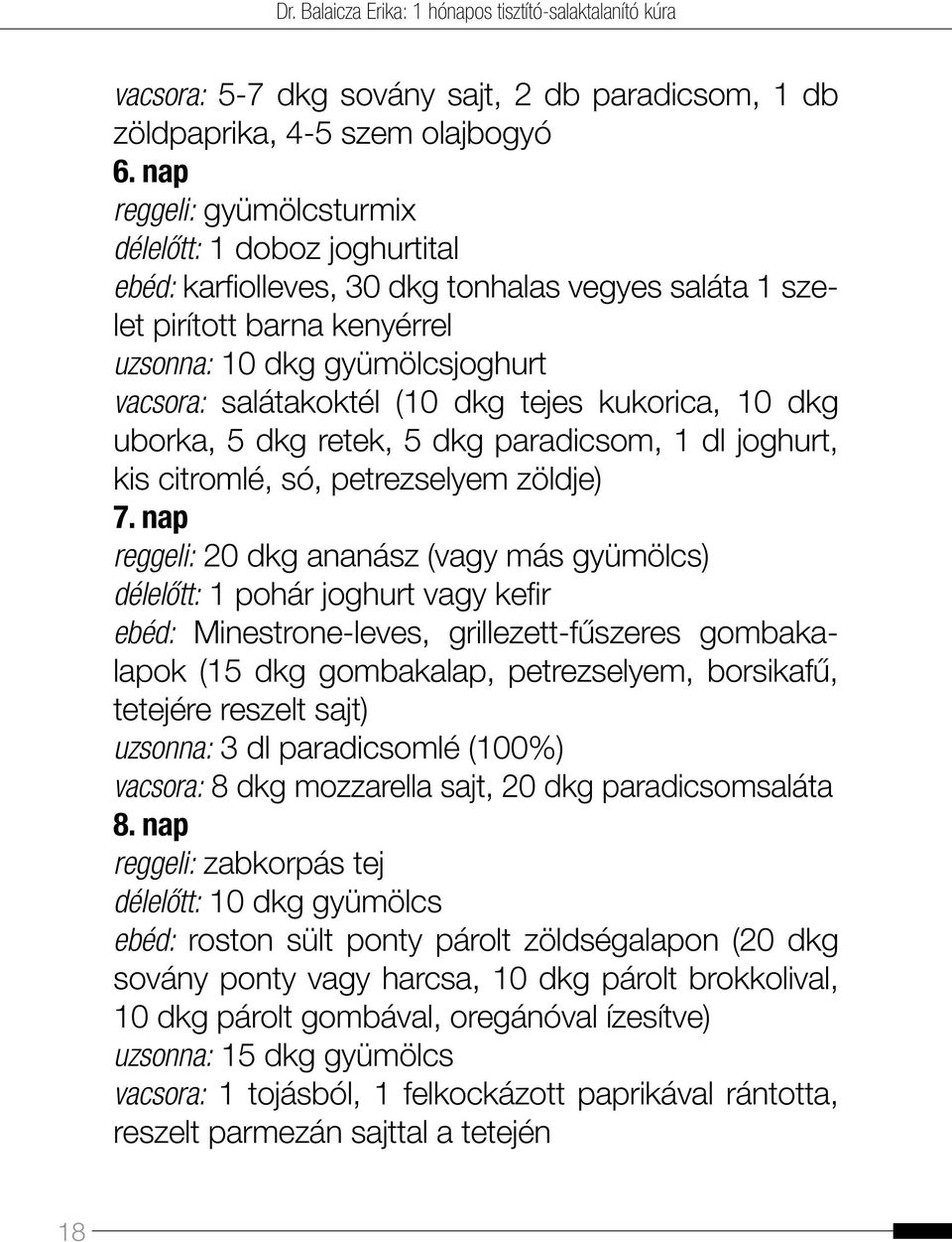 dkg tejes kukorica, 10 dkg uborka, 5 dkg retek, 5 dkg paradicsom, 1 dl joghurt, kis citromlé, só, petrezselyem zöldje) 7.