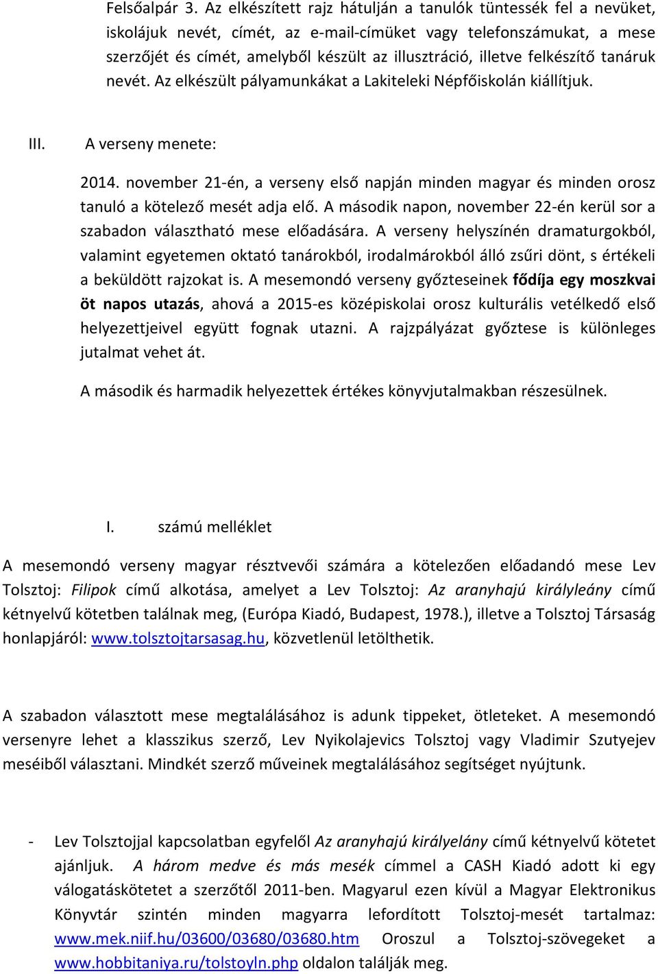 felkészítő tanáruk nevét. Az elkészült pályamunkákat a Lakiteleki Népfőiskolán kiállítjuk. III. A verseny menete: 2014.