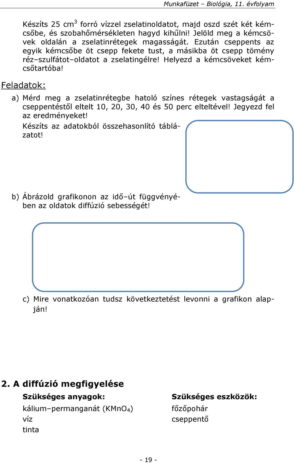 Feladatok: a) Mérd meg a zselatinrétegbe hatoló színes rétegek vastagságát a cseppentéstől eltelt 10, 20, 30, 40 és 50 perc elteltével! Jegyezd fel az eredményeket!