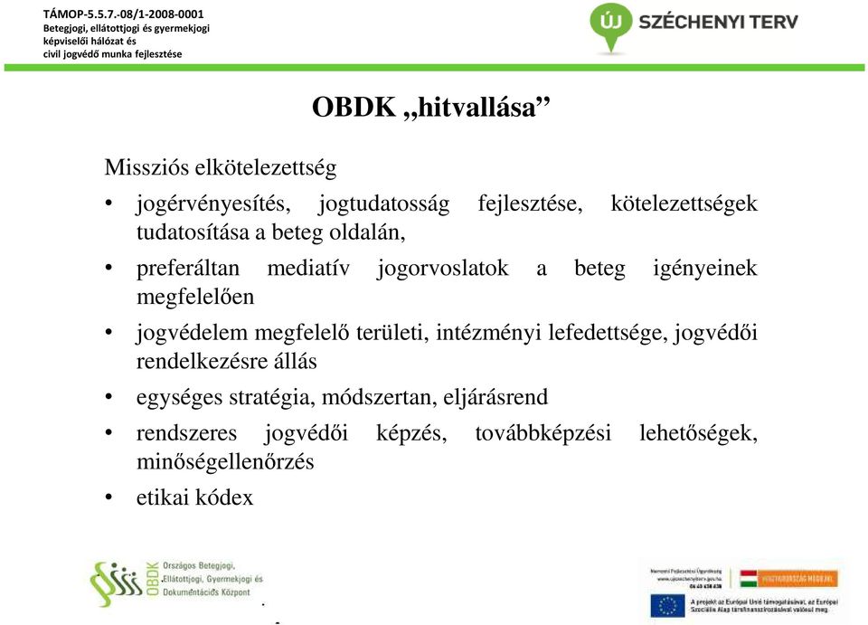 jogvédelem megfelelő területi, intézményi lefedettsége, jogvédői rendelkezésre állás egységes